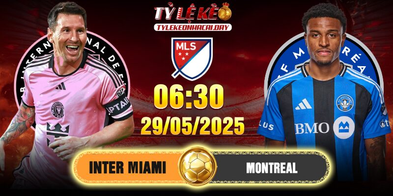 Soi kèo Inter Miami vs Montreal 06h30 29/05 - Vòng 16 MLS 1 Soi kèo Inter Miami vs Montreal 06h30 29/05 - Vòng 16 MLS