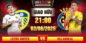 Soi Kèo Leeds United Vs Villarreal 21h00 02/08 - Giao Hữu Câu Lạc Bộ 11 soi keo leeds united vs villarreal