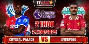 Soi Kèo Crystal Palace Vs Liverpool 21h00 27/9 - Ngoại Hạng Anh 6 Crystal Palace vs Liverpool