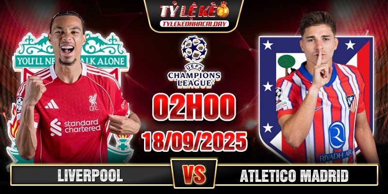 Soi Kèo Liverpool Vs Atletico Madrid 02h00 18/09 - UEFA Champion League 1 Liverpool vs Atletico Madrid