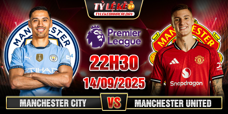 Soi Kèo Manchester City Vs Manchester United 22h30 14/09 - Vòng 4 Premier League 1 MX