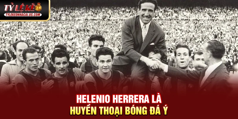 VĐQG Tây Ban Nha - Sức Hút Từ Những Gã Khổng Lồ La Liga 51 Helenio Herrera là huyền thoại bóng đá Ý