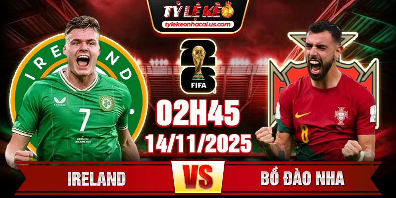 Soi kèo Ireland vs Bồ Đào Nha 2h45 14/11 - Vòng loại World Cup 2026 1 Ireland vs Bồ Đào Nha 2h45 14_11