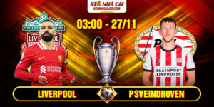 Soi Kèo Liverpool Vs PSV Eindhoven 3h00 27/11 - UEFA Champions League 12 Soi Kèo Liverpool Vs PSV Eindhoven 3h00 27_11 - UEFA Champions League