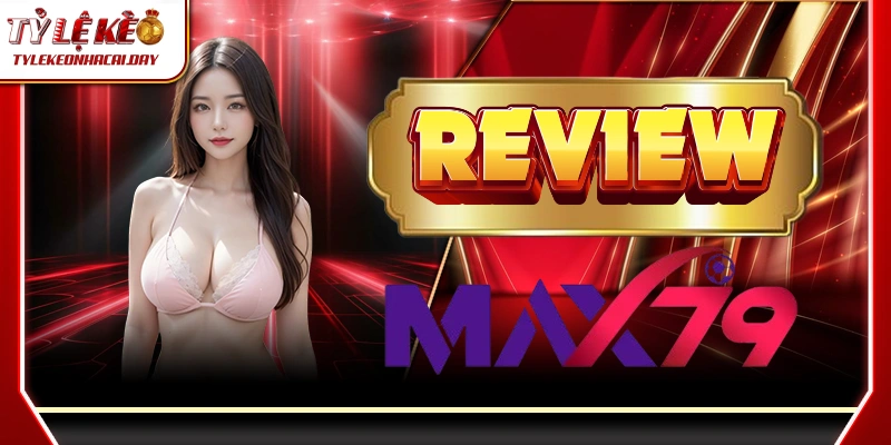 MAX79 - Điểm Đến Cá Cược Hàng Đầu Cho Game Thủ Châu Á 3 max79