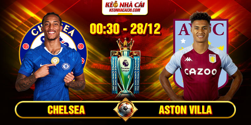 Soi Kèo Chelsea vs Aston Villa 0h30 28/12 - Ngoại Hạng Anh 1 Soi Kèo Chelsea vs Aston Villa 0h30 28/12 - Ngoại Hạng Anh