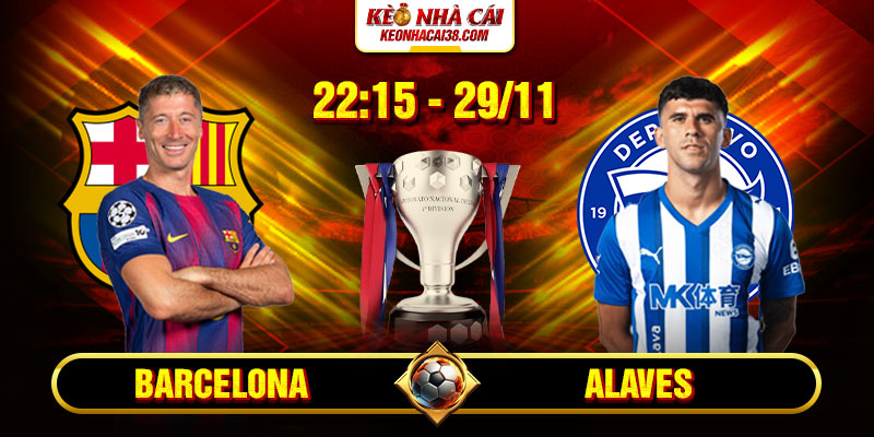 Soi kèo Barcelona vs Alaves 22h15 29/11 - La Liga 1 Soi kèo Barcelona vs Alaves 22h15 29_11 - La Liga