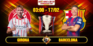 Soi Kèo Girona Vs Barcelona 03h00 17/02 - La Liga 12 Soi Kèo Girona Vs Barcelona 03h00 17/02 - La Liga