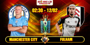 Soi Kèo Manchester City Vs Fulham 02h30 12/02 - Ngoại Hạng Anh 16 Soi Kèo Manchester City Vs Fulham 02h30 12/02 - Ngoại Hạng Anh