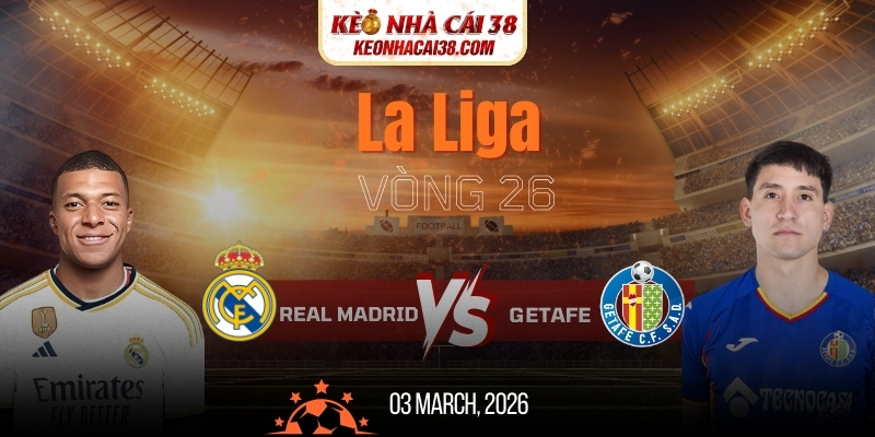 Soi Kèo Real Madrid Vs Getafe 03h00 03/03 - La Liga 1 Soi Kèo Real Madrid Vs Getafe 03h00 03/03 - La Liga